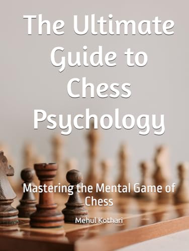 The Ultimate Guide to Chess Psychology: Mastering the Mental Game of Chess The Ultimate Guide to Chess Psychology: Mastering the Mental Game of Chess von Independently published