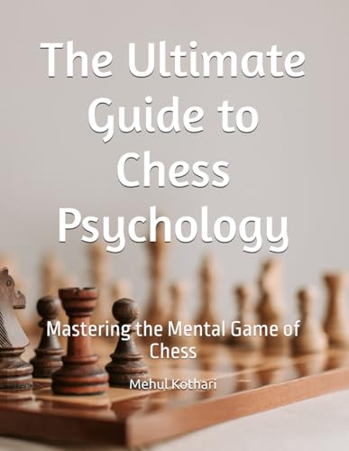 The Ultimate Guide to Chess Psychology: Mastering the Mental Game of Chess The Ultimate Guide to Chess Psychology: Mastering the Mental Game of Chess von Independently published