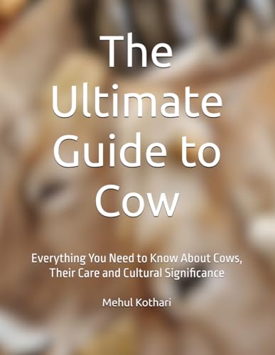 The Ultimate Guide to Cow: Everything You Need to Know About Cows, Their Care and Cultural Significance The Ultimate Guide to Cow: Everything You Need to Know About Cows, Their Care and Cultural Significance von Independently published