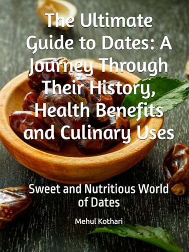 The Ultimate Guide to Dates: A Journey Through Their History, Health Benefits and Culinary Uses: Sweet and Nutritious World of Dates The Ultimate Guide to Dates: A Journey Through Their History, Health Benefits and Culinary Uses: Sweet and Nutritious World of Dates von Independently published