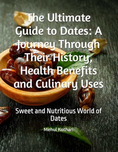 The Ultimate Guide to Dates: A Journey Through Their History, Health Benefits and Culinary Uses: Sweet and Nutritious World of Dates The Ultimate Guide to Dates: A Journey Through Their History, Health Benefits and Culinary Uses: Sweet and Nutritious World of Dates von Independently published