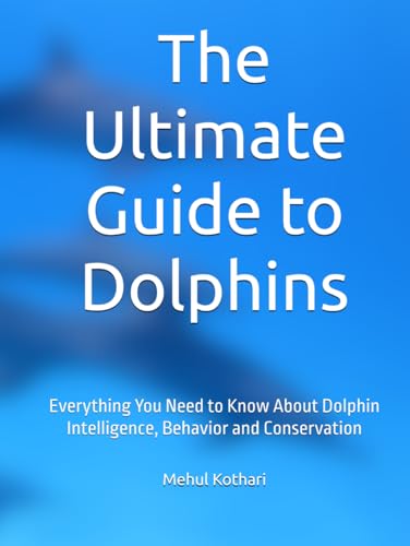 The Ultimate Guide to Dolphins: Everything You Need to Know About Dolphin Intelligence, Behavior and Conservation The Ultimate Guide to Dolphins: Everything You Need to Know About Dolphin Intelligence, Behavior and Conservation von Independently published