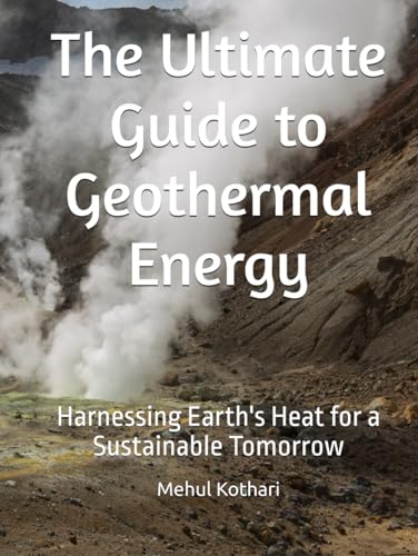 The Ultimate Guide to Geothermal Energy: Harnessing Earth's Heat for a Sustainable Tomorrow The Ultimate Guide to Geothermal Energy: Harnessing Earth's Heat for a Sustainable Tomorrow von Independently published