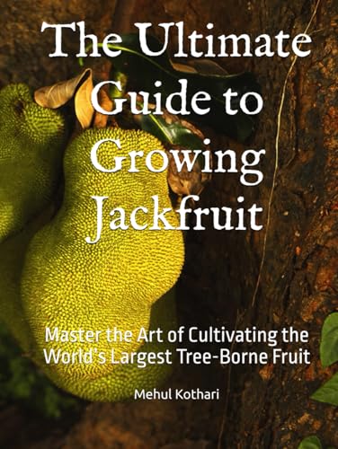The Ultimate Guide to Growing Jackfruit: Master the Art of Cultivating the World’s Largest Tree-Borne Fruit The Ultimate Guide to Growing Jackfruit: Master the Art of Cultivating the World’s Largest Tree-Borne Fruit von Independently published