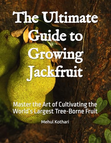 The Ultimate Guide to Growing Jackfruit: Master the Art of Cultivating the World’s Largest Tree-Borne Fruit The Ultimate Guide to Growing Jackfruit: Master the Art of Cultivating the World’s Largest Tree-Borne Fruit von Independently published