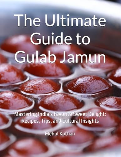 The Ultimate Guide to Gulab Jamun: Mastering India’s Favorite Sweet Delight: Recipes, Tips, and Cultural Insights The Ultimate Guide to Gulab Jamun: Mastering India’s Favorite Sweet Delight: Recipes, Tips, and Cultural Insights von Independently published