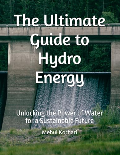 The Ultimate Guide to Hydro Energy: Unlocking the Power of Water for a Sustainable Future The Ultimate Guide to Hydro Energy: Unlocking the Power of Water for a Sustainable Future von Independently published