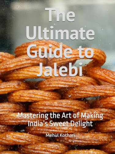The Ultimate Guide to Jalebi: Mastering the Art of Making India’s Sweet Delight The Ultimate Guide to Jalebi: Mastering the Art of Making India’s Sweet Delight von Independently published