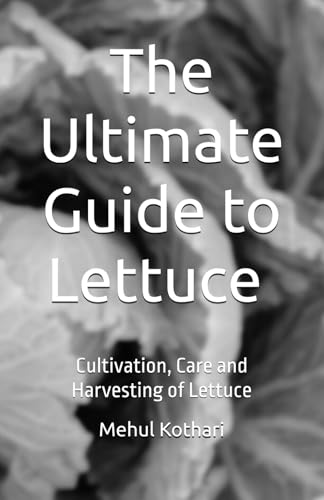 The Ultimate Guide to Lettuce (5.5 × 8.5 INCH PRINT): Cultivation, Care and Harvesting of Lettuce von Independently published