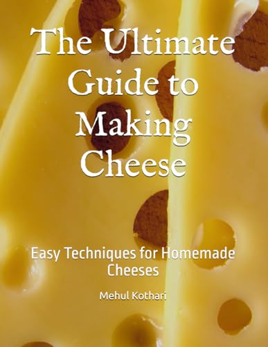 The Ultimate Guide to Making Cheese: Easy Techniques for Homemade Cheeses The Ultimate Guide to Making Cheese: Easy Techniques for Homemade Cheeses von Independently published