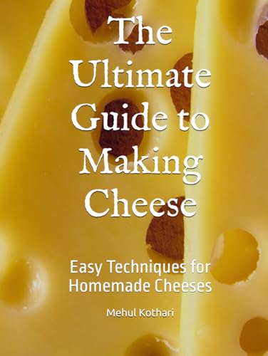 The Ultimate Guide to Making Cheese: Easy Techniques for Homemade Cheeses The Ultimate Guide to Making Cheese: Easy Techniques for Homemade Cheeses von Independently published