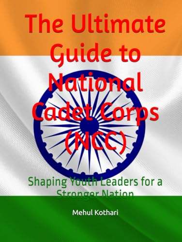 The Ultimate Guide to National Cadet Corps (NCC): Shaping Youth Leaders for a Stronger Nation von Independently published