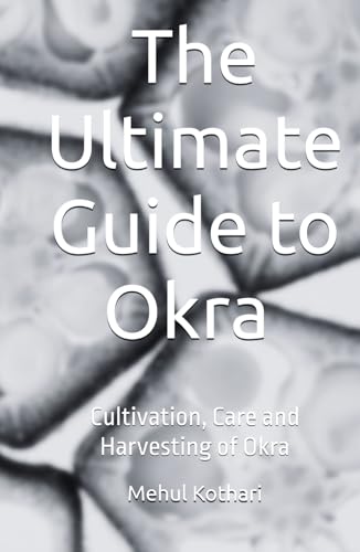 The Ultimate Guide to Okra (5.5 × 8.5 INCH PRINT): Cultivation, Care and Harvesting of Okra von Independently published