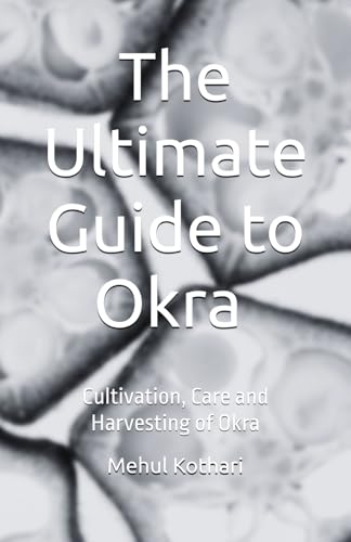 The Ultimate Guide to Okra (5.5 × 8.5 INCH PRINT): Cultivation, Care and Harvesting of Okra von Independently published