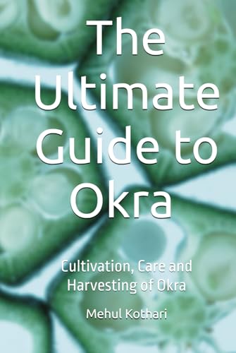 The Ultimate Guide to Okra (6 × 9 INCH PRINT): Cultivation, Care and Harvesting of Okra von Independently published
