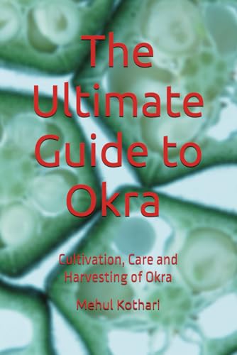 The Ultimate Guide to Okra (6 × 9 INCH PRINT): Cultivation, Care and Harvesting of Okra von Independently published