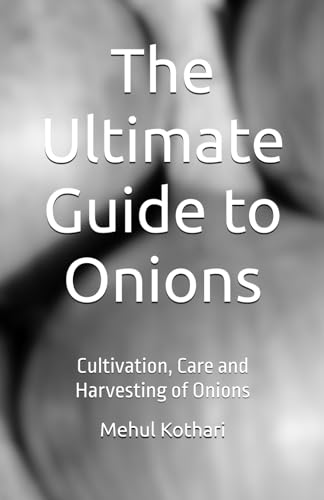 The Ultimate Guide to Onions (5.5 × 8.5 INCH PRINT): Cultivation, Care and Harvesting of Onions von Independently published
