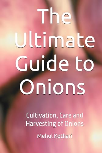 The Ultimate Guide to Onions (6 × 9 INCH PRINT): Cultivation, Care and Harvesting of Onions von Independently published