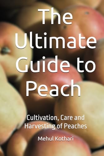 The Ultimate Guide to Peach (6*9 INCH PRINT): Cultivation, Care and Harvesting of Peaches von Independently published
