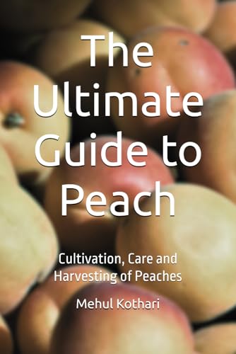 The Ultimate Guide to Peach (6*9 INCH PRINT): Cultivation, Care and Harvesting of Peaches von Independently published