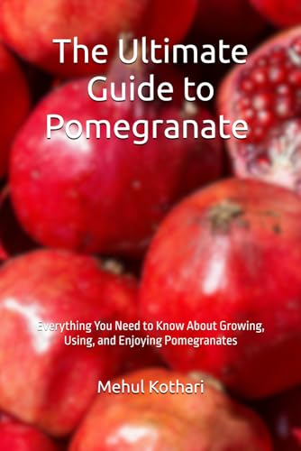 The Ultimate Guide to Pomegranate (6*9 INCH PRINT): Everything You Need to Know About Growing, Using, and Enjoying Pomegranates von Independently published