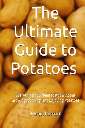 The Ultimate Guide to Potatoes (6*9 INCH PRINT): Everything You Need to Know About Growing, Cooking, and Enjoying Potatoes von Independently published