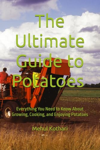 The Ultimate Guide to Potatoes (6*9 INCH PRINT): Everything You Need to Know About Growing, Cooking, and Enjoying Potatoes von Independently published
