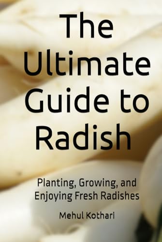 The Ultimate Guide to Radish (6*9 INCH PRINT): Planting, Growing, and Enjoying Fresh Radishes von Independently published