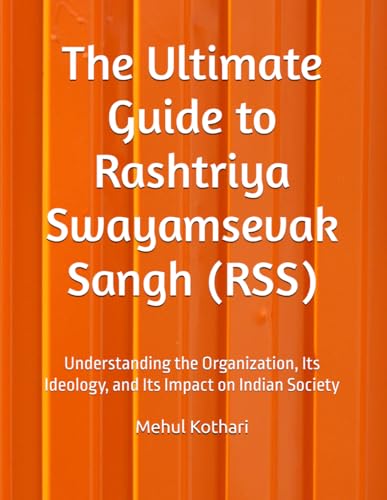 The Ultimate Guide to Rashtriya Swayamsevak Sangh (RSS): Understanding the Organization, Its Ideology, and Its Impact on Indian Society von Independently published