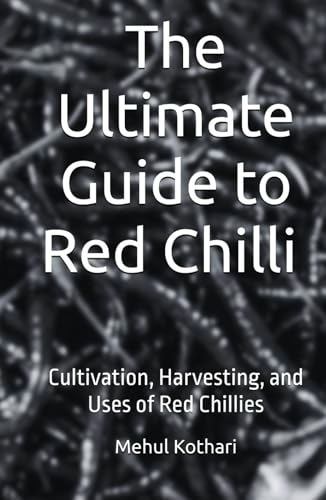 The Ultimate Guide to Red Chilli (5.5*8.5 INCH PRINT): Cultivation, Harvesting, and Uses of Red Chillies von Independently published