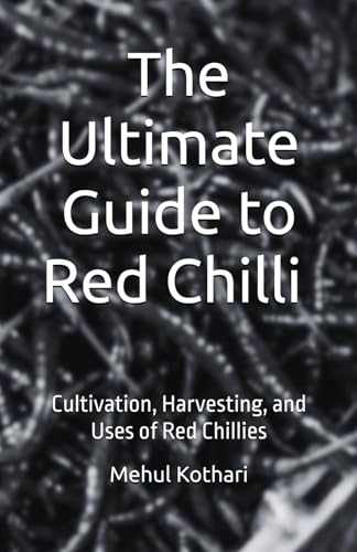 The Ultimate Guide to Red Chilli (5.5*8.5 INCH PRINT): Cultivation, Harvesting, and Uses of Red Chillies von Independently published