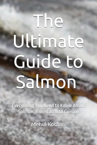 The Ultimate Guide to Salmon (6*9 INCH PRINT): Everything You Need to Know About Salmon, from Catch to Cuisine von Independently published