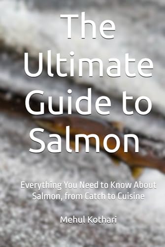 The Ultimate Guide to Salmon (6*9 INCH PRINT): Everything You Need to Know About Salmon, from Catch to Cuisine von Independently published