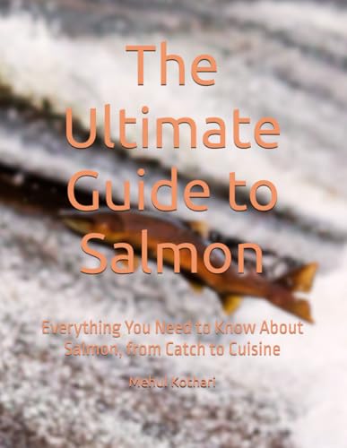 The Ultimate Guide to Salmon: Everything You Need to Know About Salmon, from Catch to Cuisine The Ultimate Guide to Salmon: Everything You Need to Know About Salmon, from Catch to Cuisine von Independently published