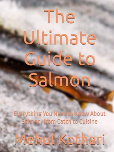 The Ultimate Guide to Salmon: Everything You Need to Know About Salmon, from Catch to Cuisine The Ultimate Guide to Salmon: Everything You Need to Know About Salmon, from Catch to Cuisine von Independently published