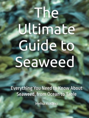 The Ultimate Guide to Seaweed (5.5*8.5 INCH PRINT): Everything You Need to Know About Seaweed, from Ocean to Table von Independently published
