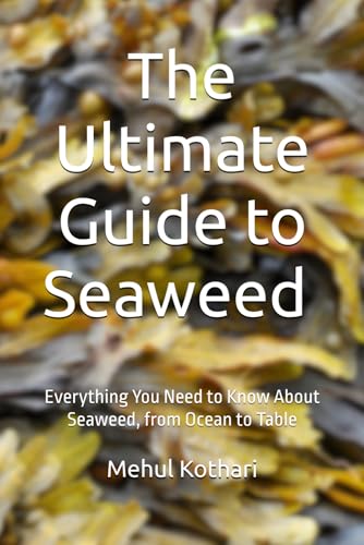 The Ultimate Guide to Seaweed (6*9 INCH PRINT): Everything You Need to Know About Seaweed, from Ocean to Table von Independently published