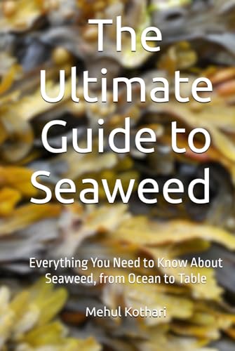 The Ultimate Guide to Seaweed (6*9 INCH PRINT): Everything You Need to Know About Seaweed, from Ocean to Table von Independently published