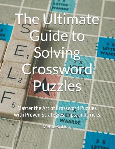 The Ultimate Guide to Solving Crossword Puzzles: Master the Art of Crossword Puzzles with Proven Strategies, Tips, and Tricks The Ultimate Guide to Solving Crossword Puzzles: Master the Art of Crossword Puzzles with Proven Strategies, Tips, and Tricks von Independently published