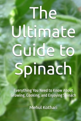 The Ultimate Guide to Spinach (6*9 INCH PRINT): Everything You Need to Know About Growing, Cooking, and Enjoying Spinach von Independently published