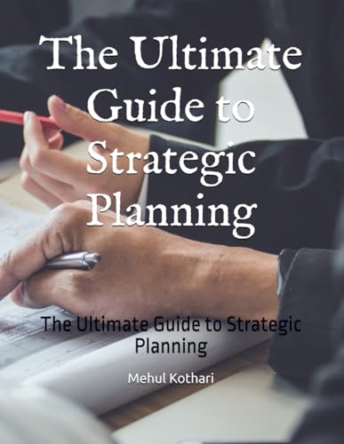 The Ultimate Guide to Strategic Planning: The Ultimate Guide to Strategic Planning The Ultimate Guide to Strategic Planning: The Ultimate Guide to Strategic Planning von Independently published