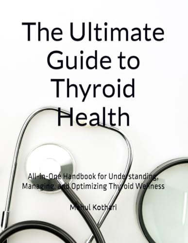 The Ultimate Guide to Thyroid Health: All-in-One Handbook for Understanding, Managing, and Optimizing Thyroid Wellness The Ultimate Guide to Thyroid Health: All-in-One Handbook for Understanding, Managing, and Optimizing Thyroid Wellness von Independently published