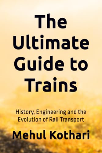 The Ultimate Guide to Trains (6*9 INCH PRINT): History, Engineering, and the Evolution of Rail Transport von Independently published