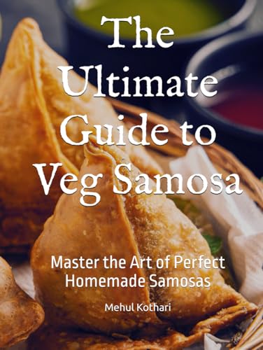 The Ultimate Guide to Veg Samosa: Master the Art of Perfect Homemade Samosas The Ultimate Guide to Veg Samosa: Master the Art of Perfect Homemade Samosas von Independently published