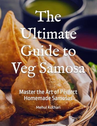The Ultimate Guide to Veg Samosa: Master the Art of Perfect Homemade Samosas The Ultimate Guide to Veg Samosa: Master the Art of Perfect Homemade Samosas von Independently published