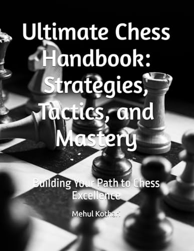 Ultimate Chess Handbook: Strategies, Tactics, and Mastery: Building Your Path to Chess Excellence Ultimate Chess Handbook: Strategies, Tactics, and Mastery: Building Your Path to Chess Excellence von Independently published