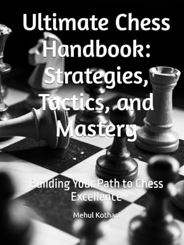 Ultimate Chess Handbook: Strategies, Tactics, and Mastery: Building Your Path to Chess Excellence Ultimate Chess Handbook: Strategies, Tactics, and Mastery: Building Your Path to Chess Excellence von Independently published