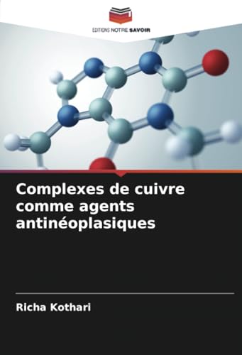 Complexes de cuivre comme agents antinéoplasiques von Editions Notre Savoir