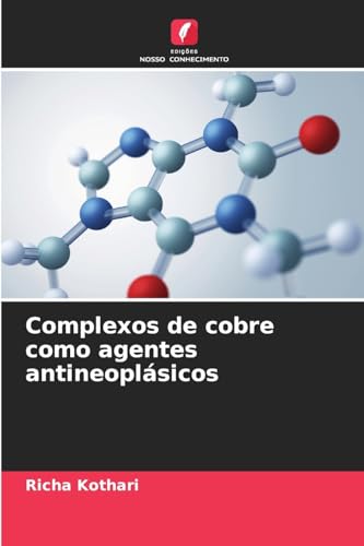 Complexos de cobre como agentes antineoplásicos von Edições Nosso Conhecimento
