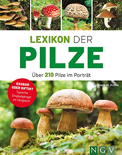 Lexikon der Pilze - Über 210 Pilze im Porträt: Essbar oder giftig? Typische Doppelgänger im Vergleich Lexikon der Pilze - Über 210 Pilze im Porträt: Essbar oder giftig? Typische Doppelgänger im Vergleich